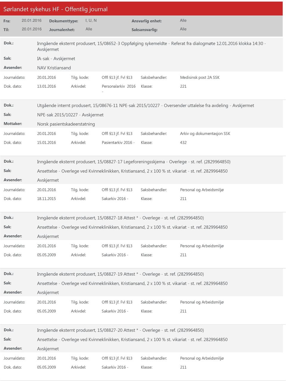 dato: 15.01.2016 Arkivdel: Pasientarkiv 2016 Klasse: 432 Inngående eksternt produsert, 15/0882717 Legeforeningsskjema Overlege st. ref.