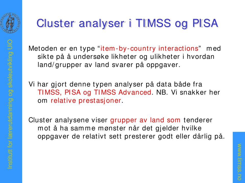 Vi har gjort denne typen analyser på data både fra TIMSS, PISA og TIMSS Advanced. NB.