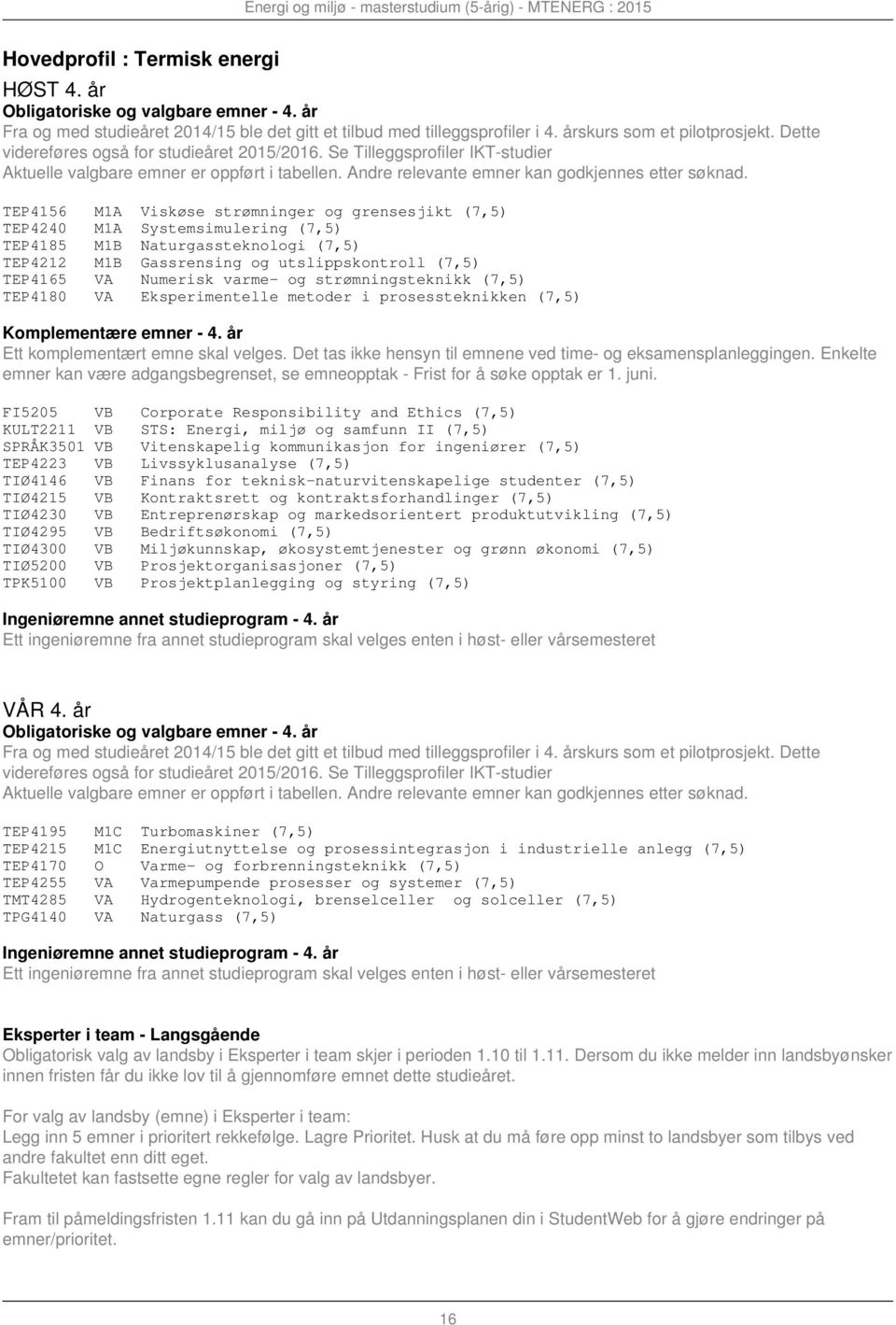 varme- og strømningsteknikk (7,5) TEP4180 VA Eksperimentelle metoder i prosessteknikken (7,5) Komplementære emner - 4.