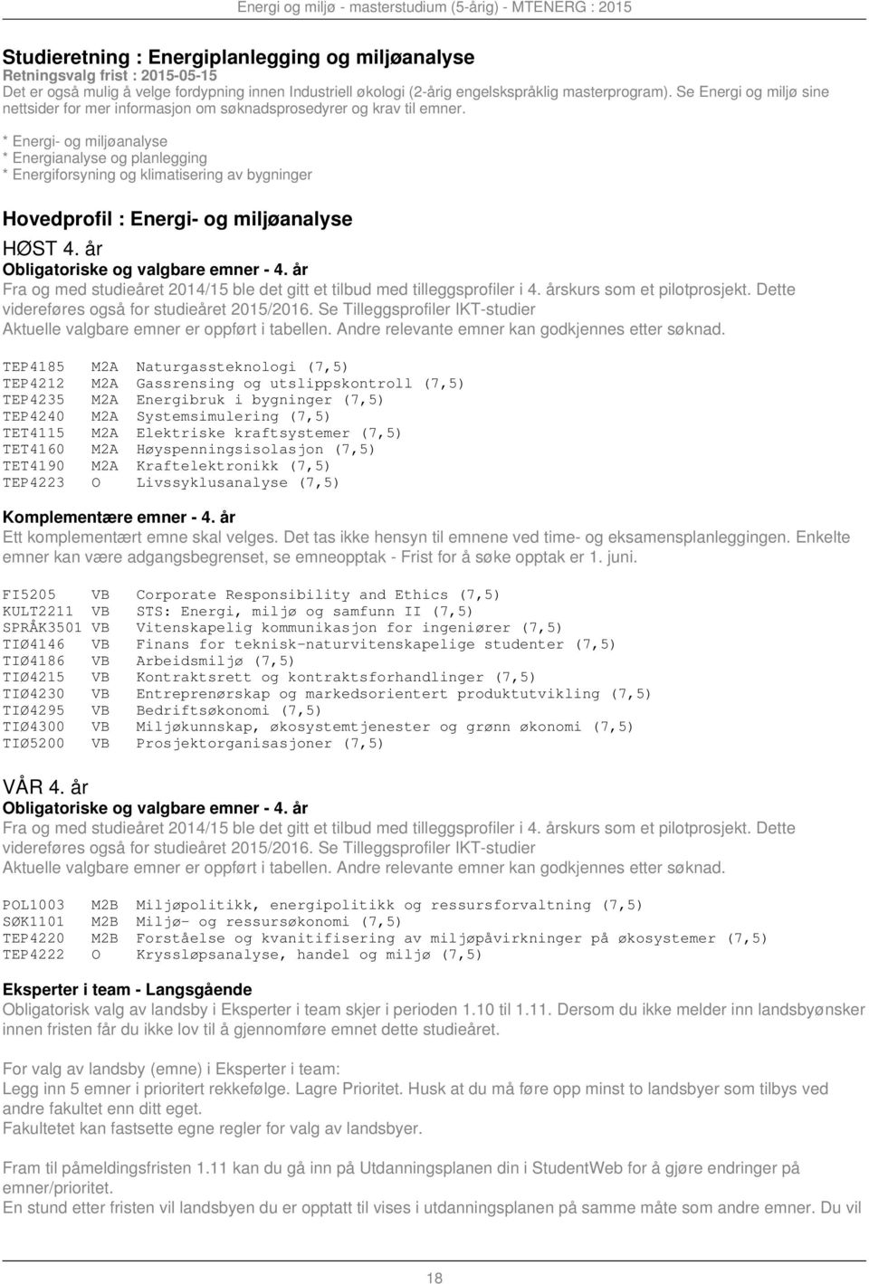 * Energi- og miljøanalyse * Energianalyse og planlegging * Energiforsyning og klimatisering av bygninger Hovedprofil : Energi- og miljøanalyse HØST 4.