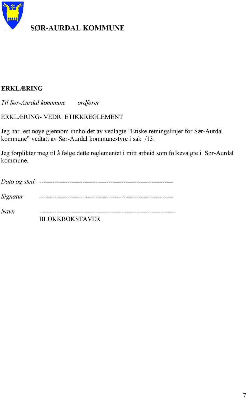 Jeg forplikter meg til å følge dette reglementet i mitt arbeid som folkevalgte i Sør-Aurdal kommune.