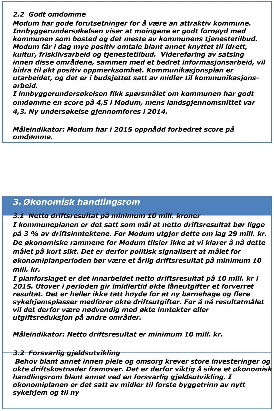 Modum får i dag mye positiv omtale blant annet knyttet til idrett, kultur, frisklivsarbeid og tjenestetilbud.