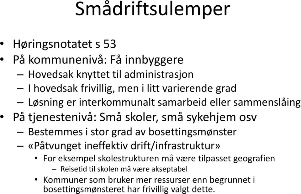 i stor grad av bosettingsmønster «Påtvunget ineffektiv drift/infrastruktur» For eksempel skolestrukturen må være tilpasset