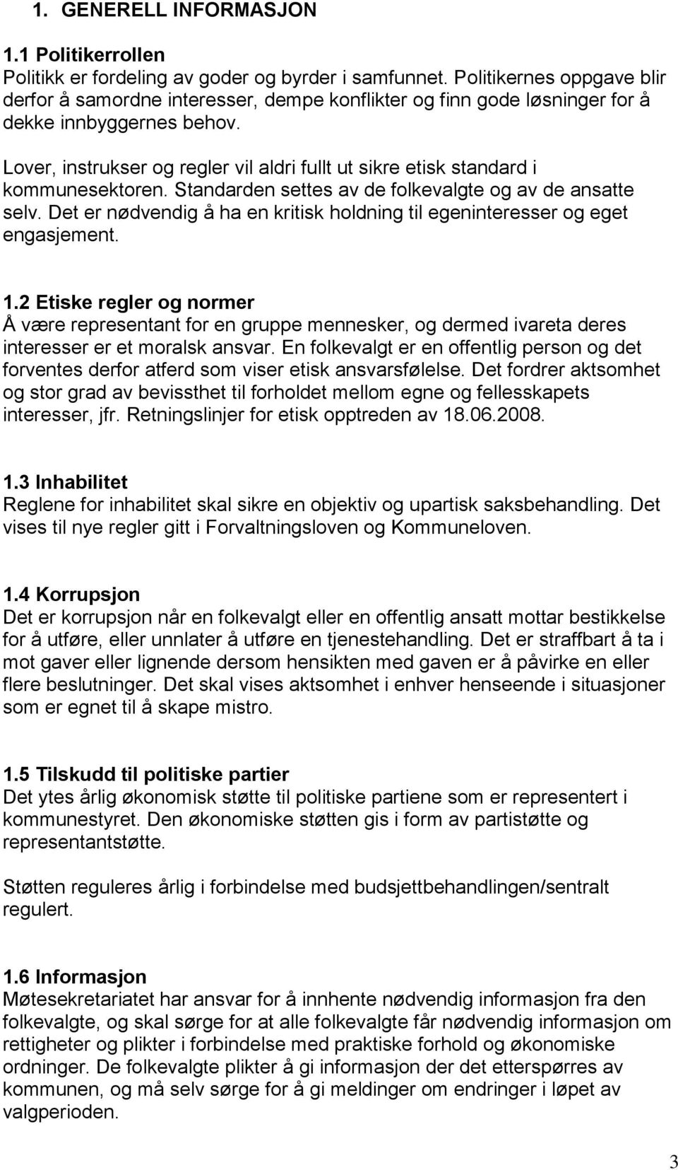 Lover, instrukser og regler vil aldri fullt ut sikre etisk standard i kommunesektoren. Standarden settes av de folkevalgte og av de ansatte selv.