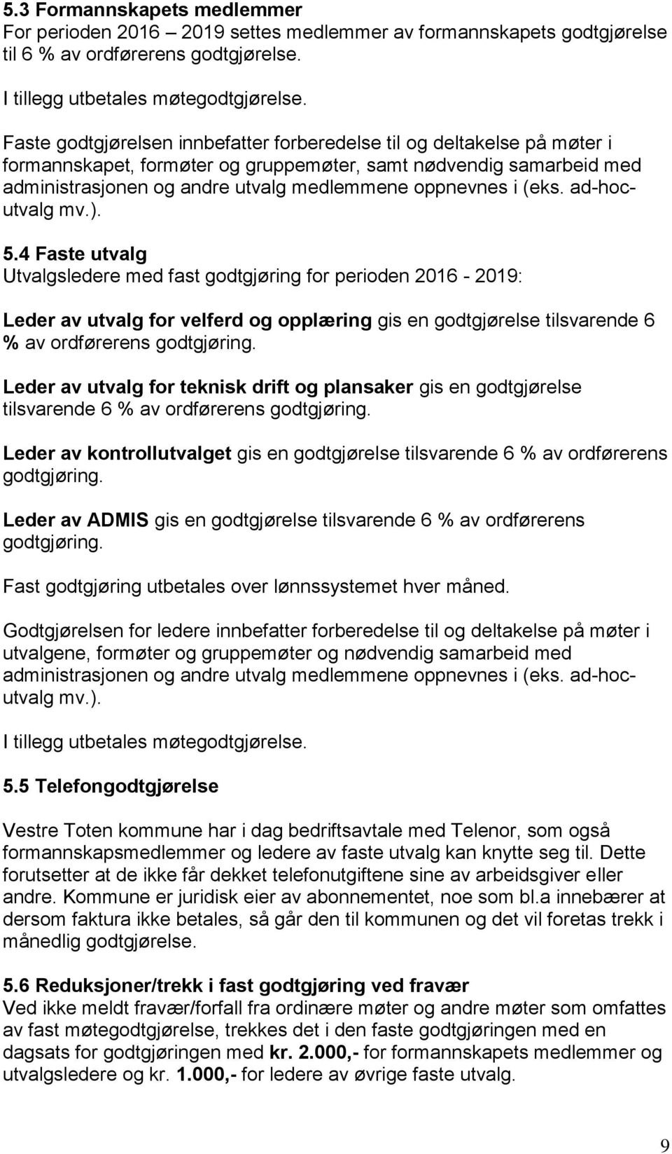 (eks. ad-hocutvalg mv.). 5.4 Faste utvalg Utvalgsledere med fast godtgjøring for perioden 2016-2019: av utvalg for velferd og opplæring gis en godtgjørelse tilsvarende 6 % av ordførerens godtgjøring.