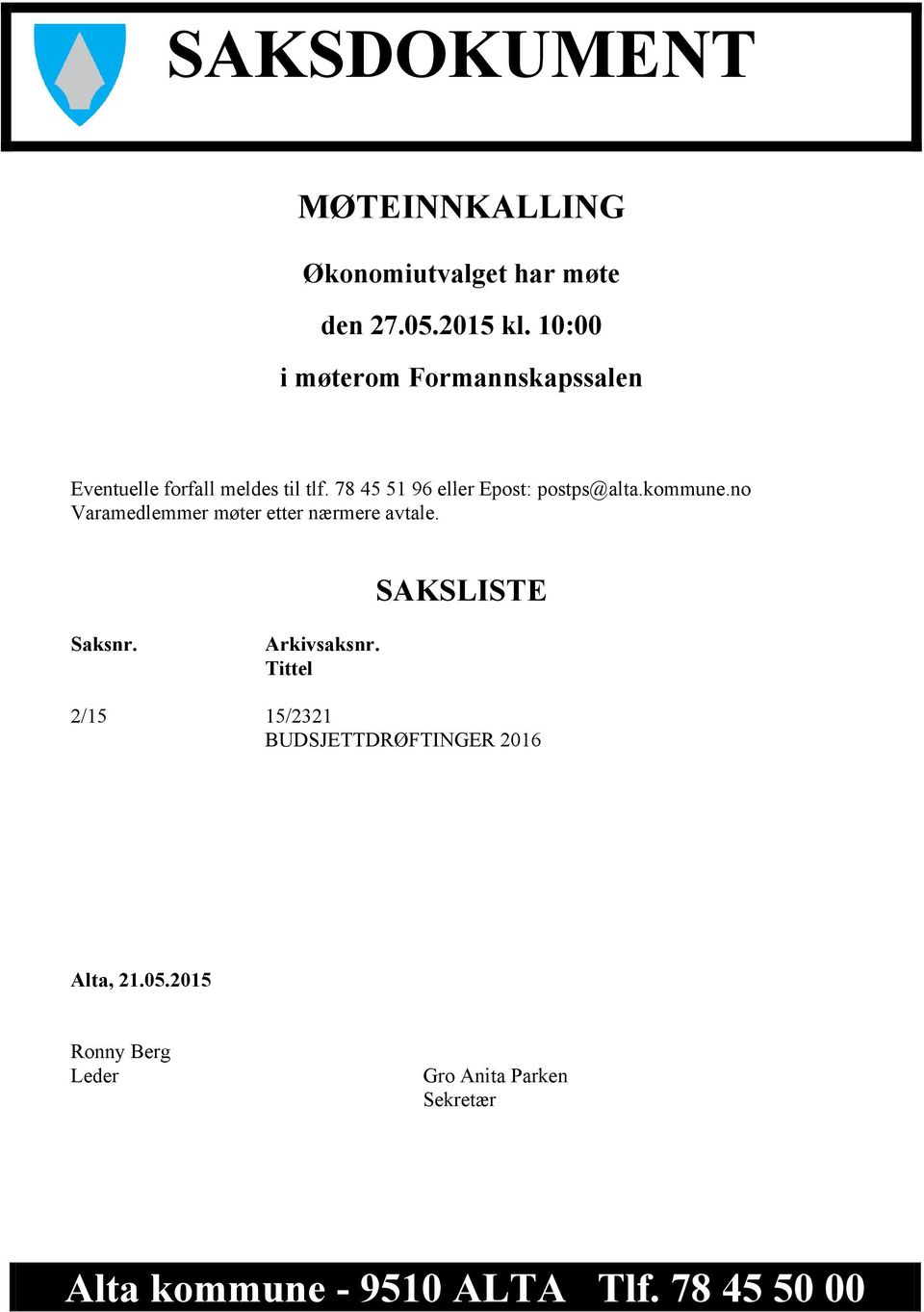 78 45 51 96 eller Epost: postps@alta.kommune.no Varamedlemmer møter etter nærmere avtale.