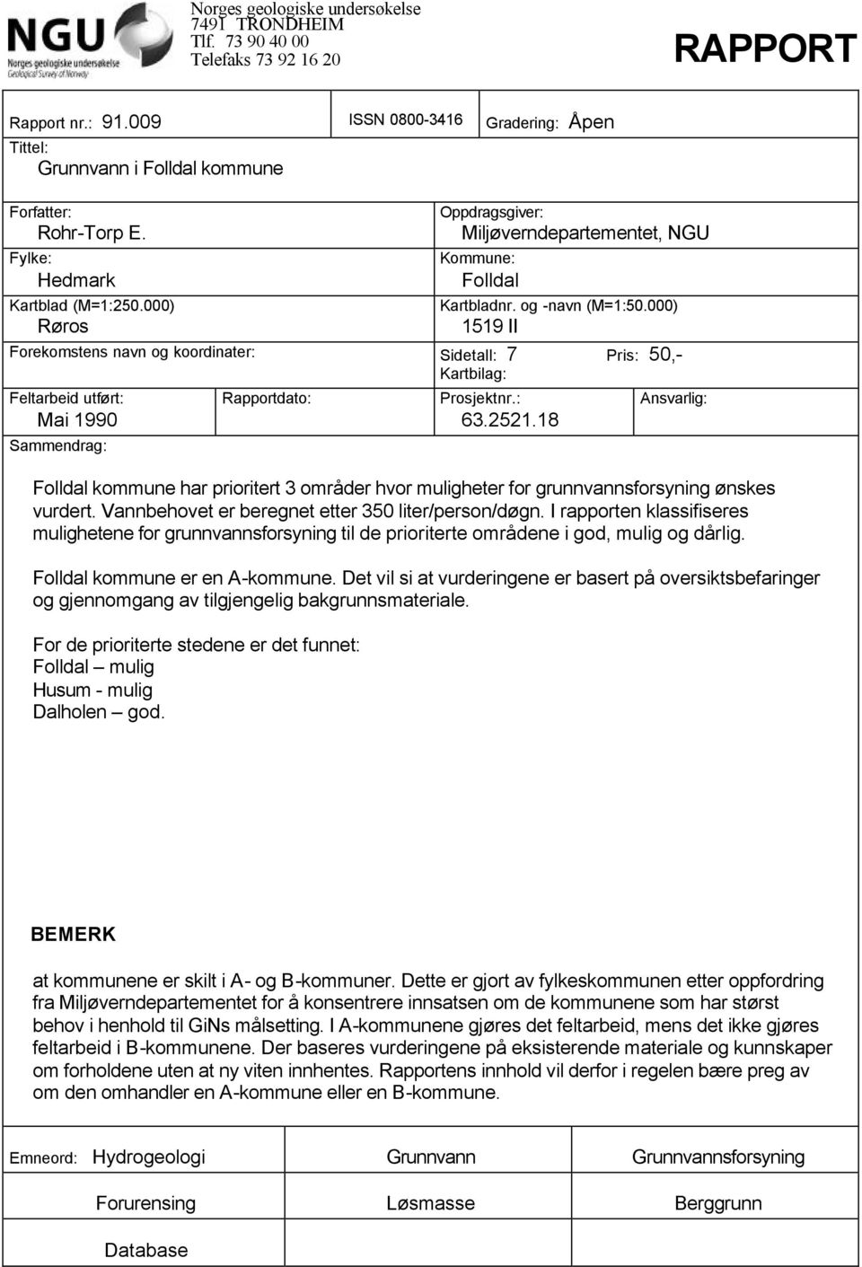 000) Røros Oppdragsgiver: Miljøverndepartementet, NGU Kommune: Folldal Kartbladnr. og -navn (M=1:50.