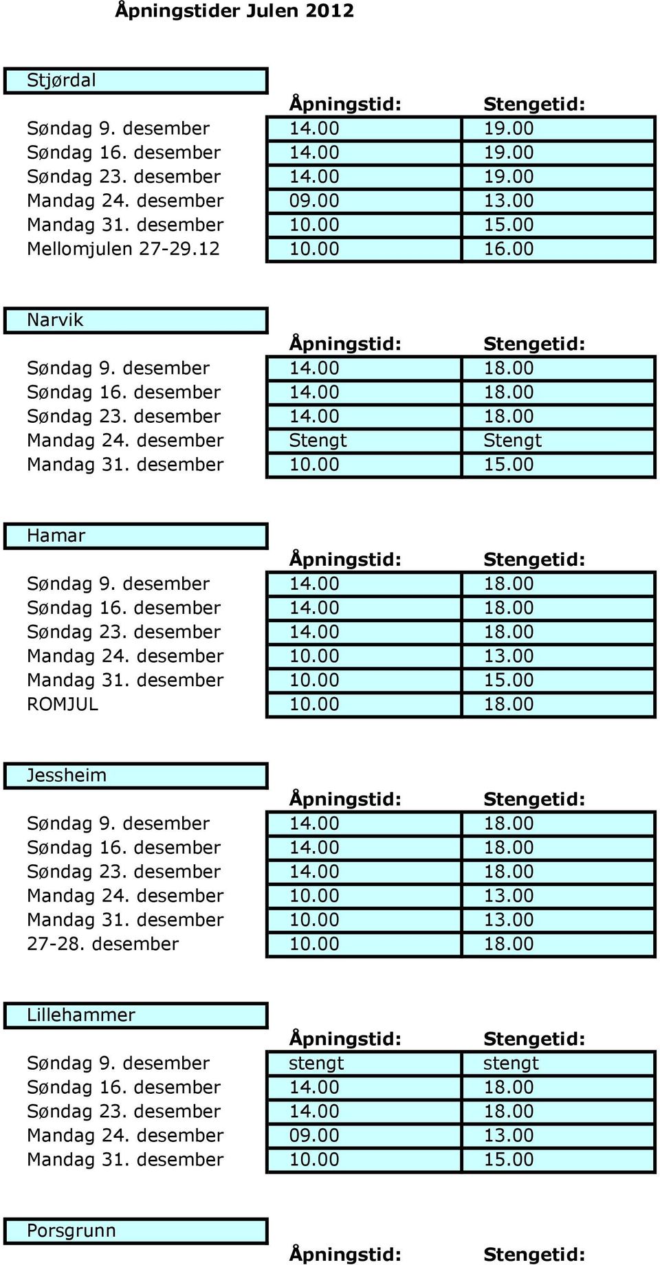 desember Stengt Stengt Hamar ROMJUL 10.00 18.00 Jessheim 27-28. desember 10.