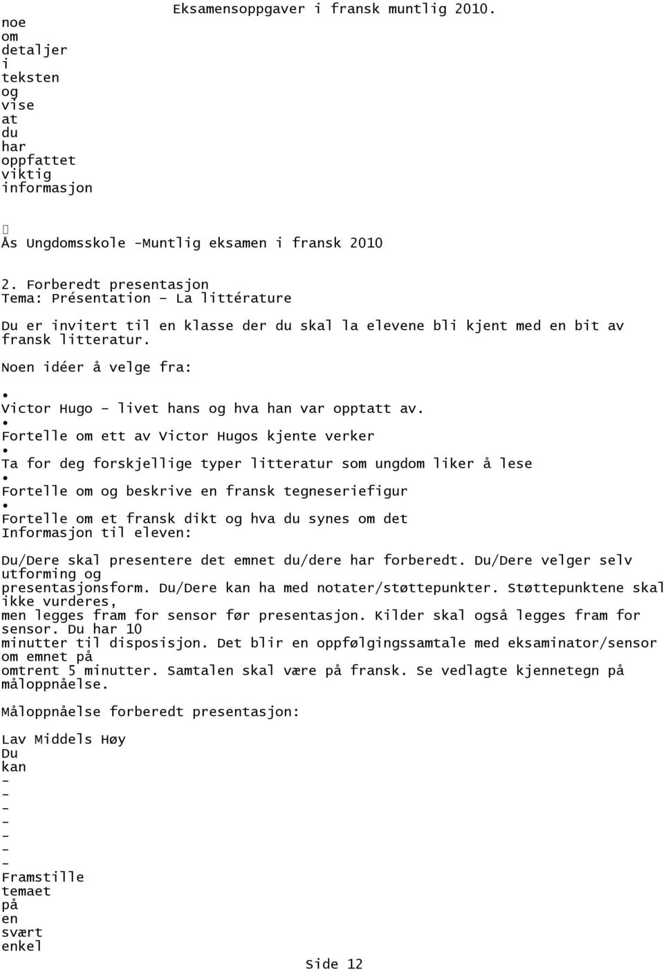 Fortelle t Vctor Hugos kjte vk Ta deg skjellge typ lttatur ungd lk å lese Fortelle beskrve fransk tegnesefgur Fortelle fransk dkt hva du synes d Inmasjon tl elev: /De skal preste d emn du/de har bedt.