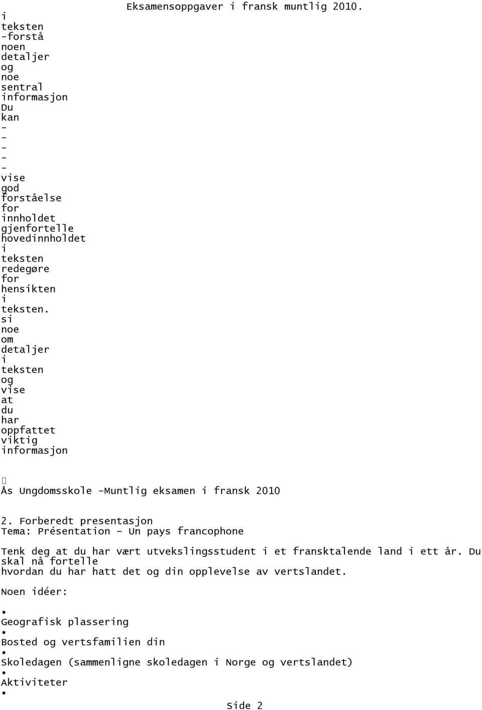 Forbedt prestasjon Tema: Préstaton Un pays francophone Tk deg at du har vært utvekslngsstudt fransktalde land t år.