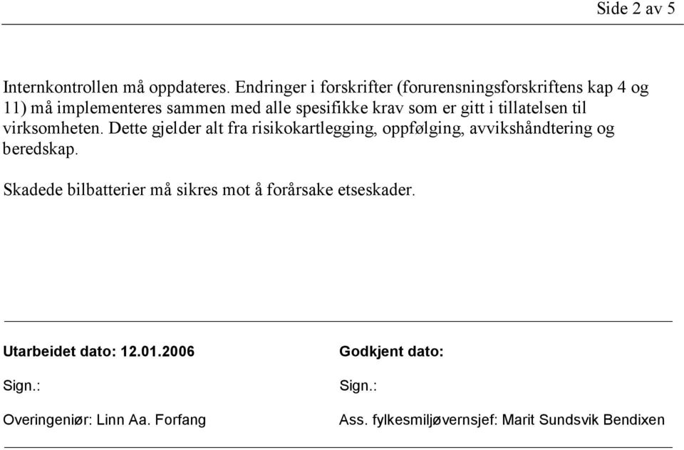 gitt i tillatelsen til virksomheten. Dette gjelder alt fra risikokartlegging, oppfølging, avvikshåndtering og beredskap.