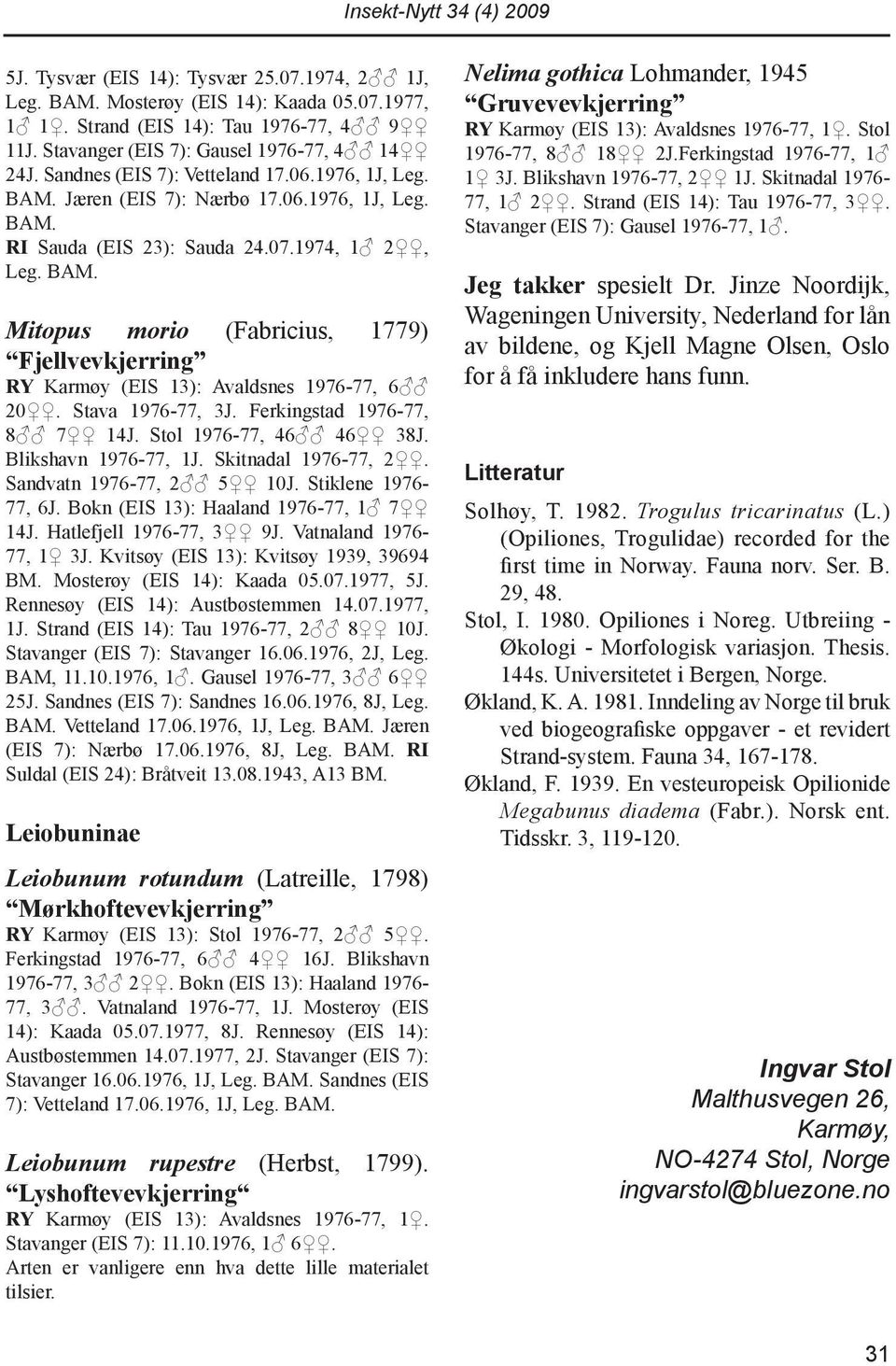 Stava 1976-77, 3J. Ferkingstad 1976-77, 8 7 14J. Stol 1976-77, 46 46 38J. Blikshavn 1976-77, 1J. Skitnadal 1976-77, 2. Sandvatn 1976-77, 2 5 10J. Stiklene 1976-77, 6J.