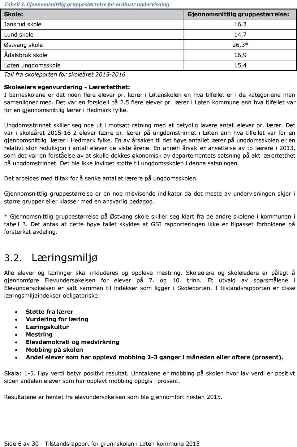 lærer i Løtenskolen en hva tilfellet er i de kategoriene man samenligner med. Det var en forskjell på 2.5 flere elever pr.