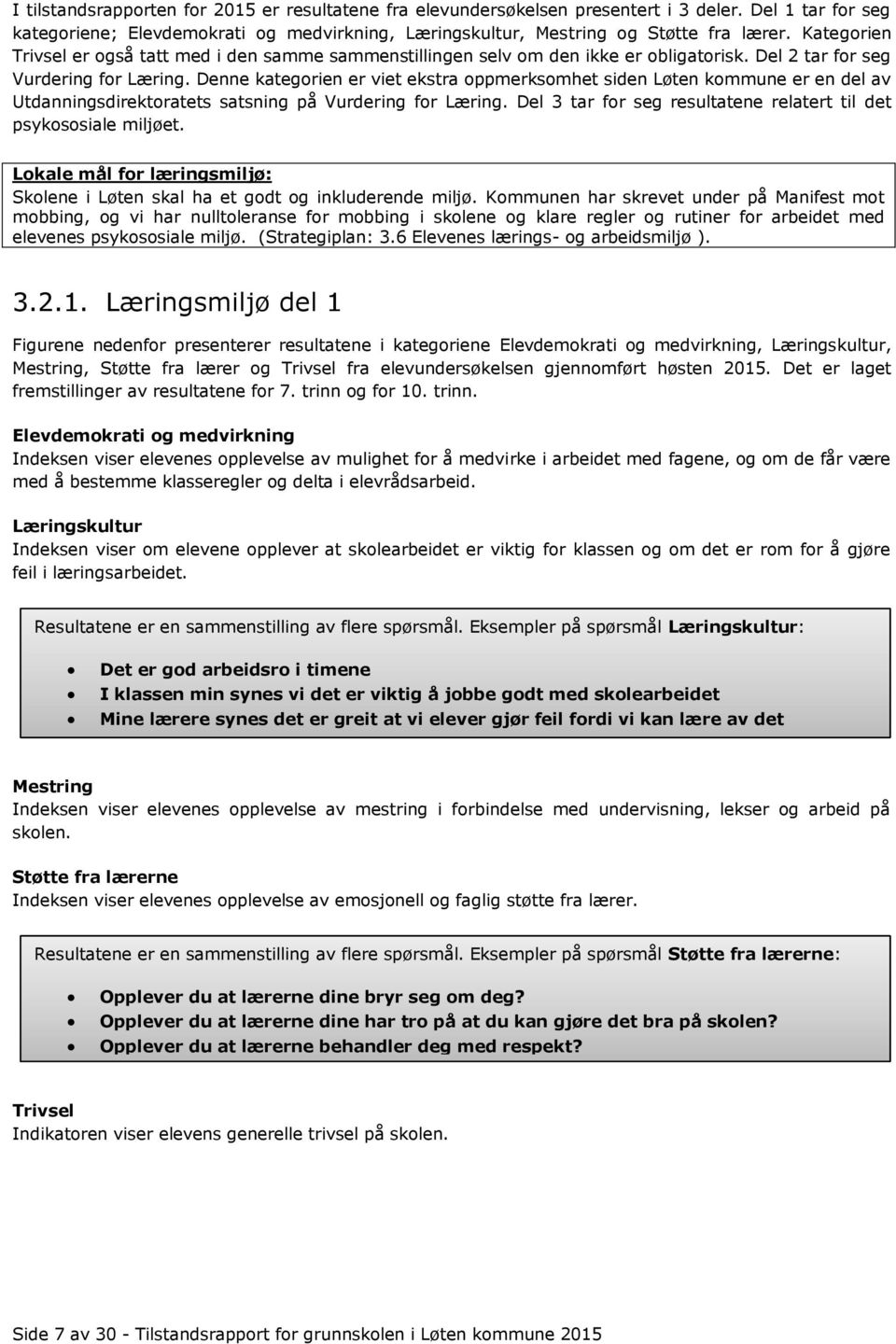 Denne kategorien er viet ekstra oppmerksomhet siden Løten kommune er en del av Utdanningsdirektoratets satsning på Vurdering for Læring.