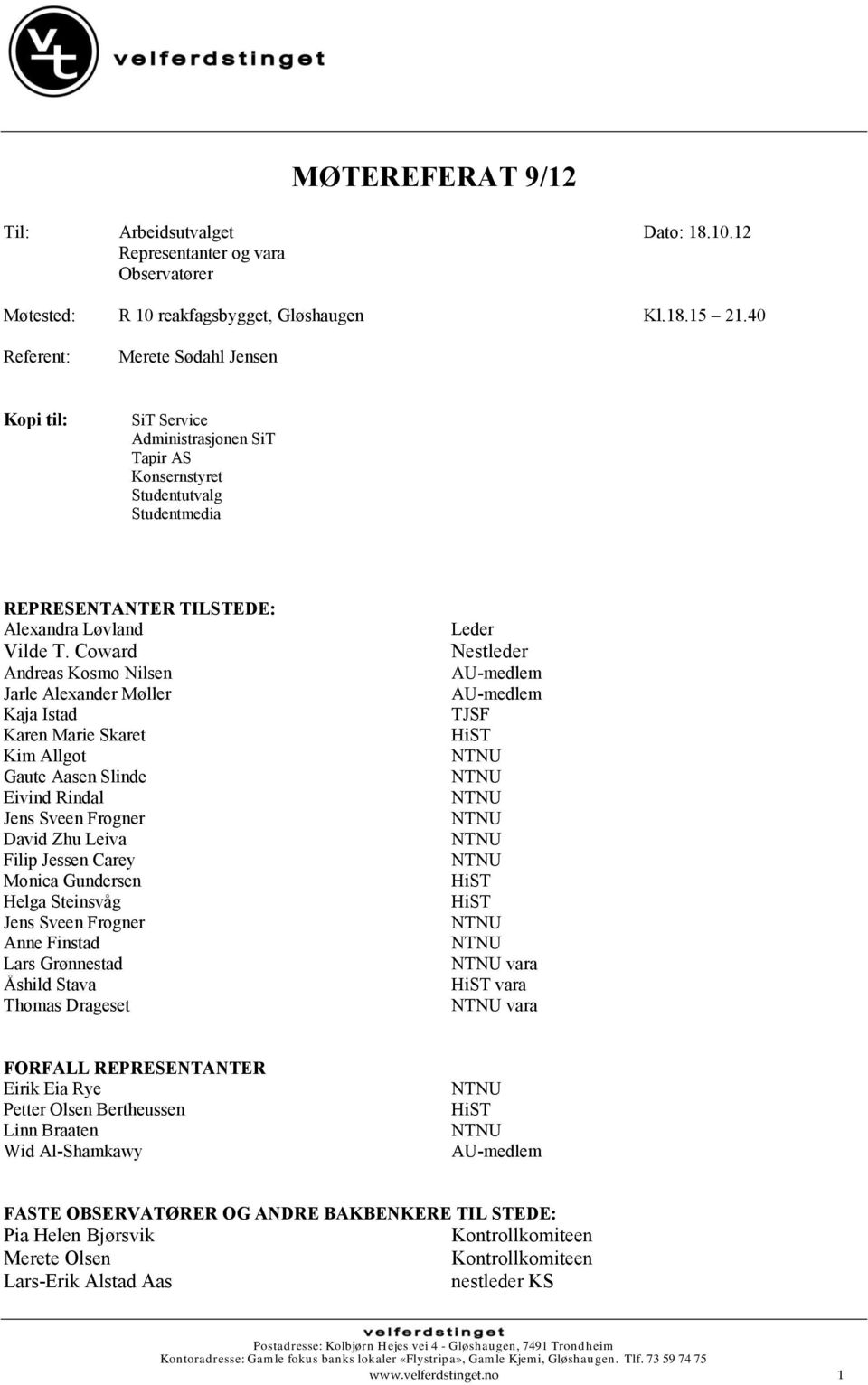 Coward Andreas Kosmo Nilsen Jarle Alexander Møller Kaja Istad Karen Marie Skaret Kim Allgot Gaute Aasen Slinde Eivind Rindal Jens Sveen Frogner David Zhu Leiva Filip Jessen Carey Monica Gundersen