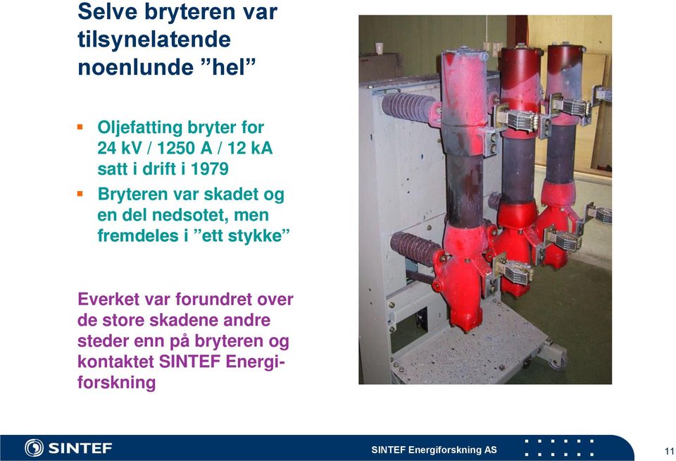 fremdeles i ett stykke Everket var forundret over de store skadene andre steder