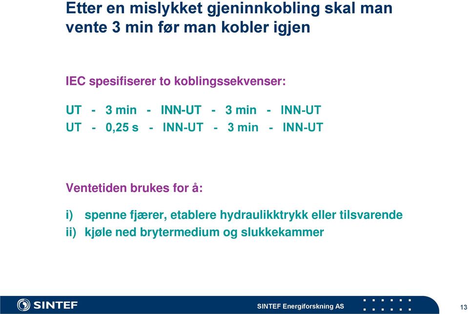 INN-UT - 3 min - INN-UT Ventetiden brukes for å: i) spenne fjærer, etablere