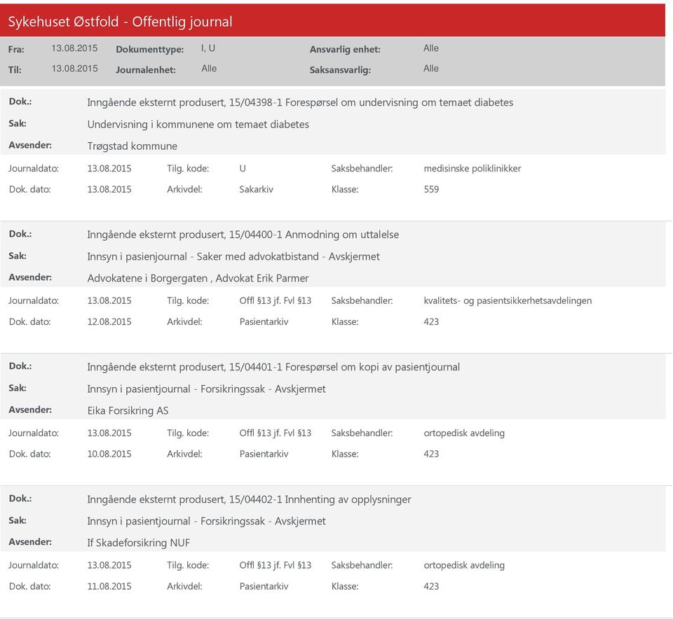 08.2015 Arkivdel: Pasientarkiv Inngående eksternt produsert, 15/04401-1 Forespørsel om kopi av pasientjournal Innsyn i pasientjournal - Forsikringssak - Eika Forsikring AS ortopedisk avdeling Dok.