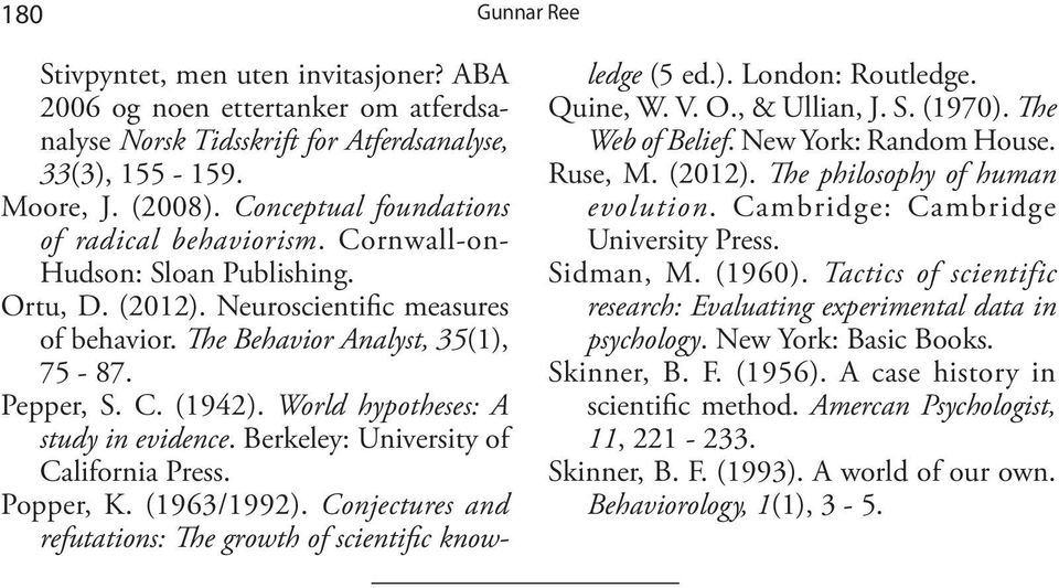 World hypotheses: A study in evidence. Berkeley: University of California Press. Popper, K. (1963/1992). Conjectures and refutations: The growth of scientific knowledge (5 ed.). London: Routledge.