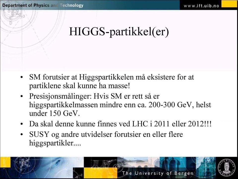 Presisjonsmålinger: Hvis SM er rett så er higgspartikkelmassen mindre enn ca.