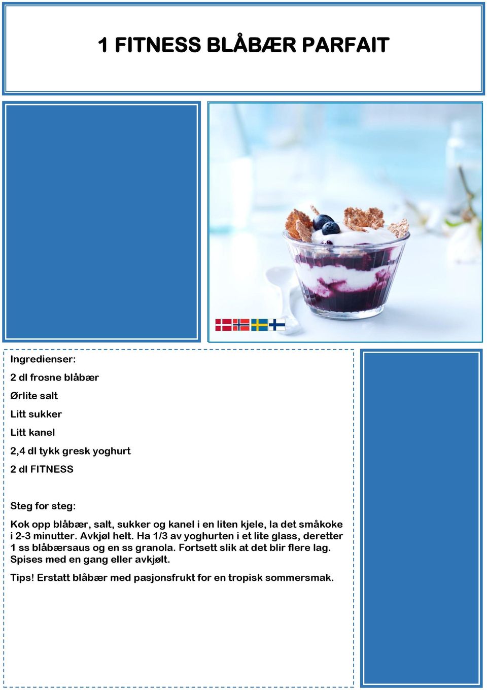 Avkjøl helt. Ha 1/3 av yoghurten i et lite glass, deretter 1 ss blåbærsaus og en ss granola.