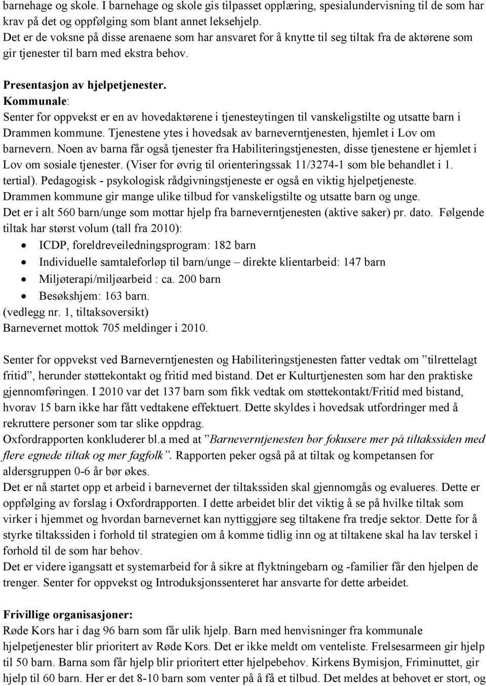 Kommunale: Senter for oppvekst er en av hovedaktørene i tjenesteytingen til vanskeligstilte og utsatte barn i Drammen kommune.