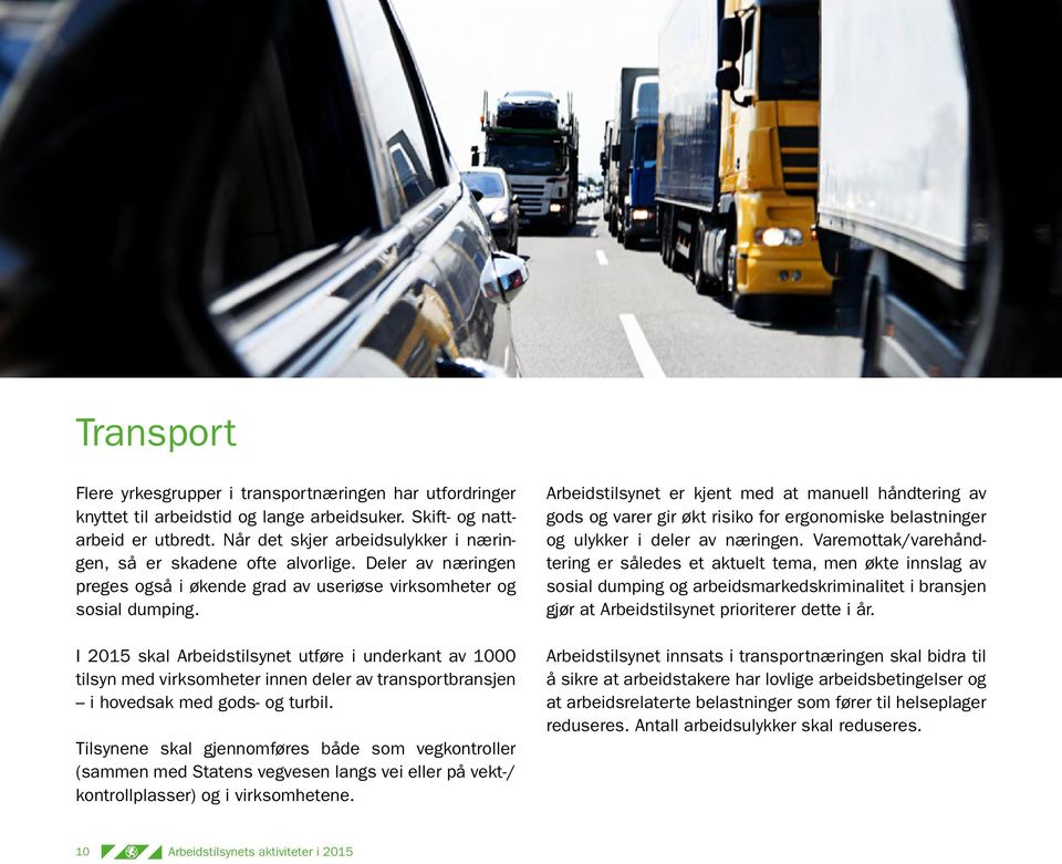 I 2015 skal Arbeidstilsynet utføre i underkant av 1000 tilsyn med virksomheter innen deler av transportbransjen i hovedsak med gods- og turbil.