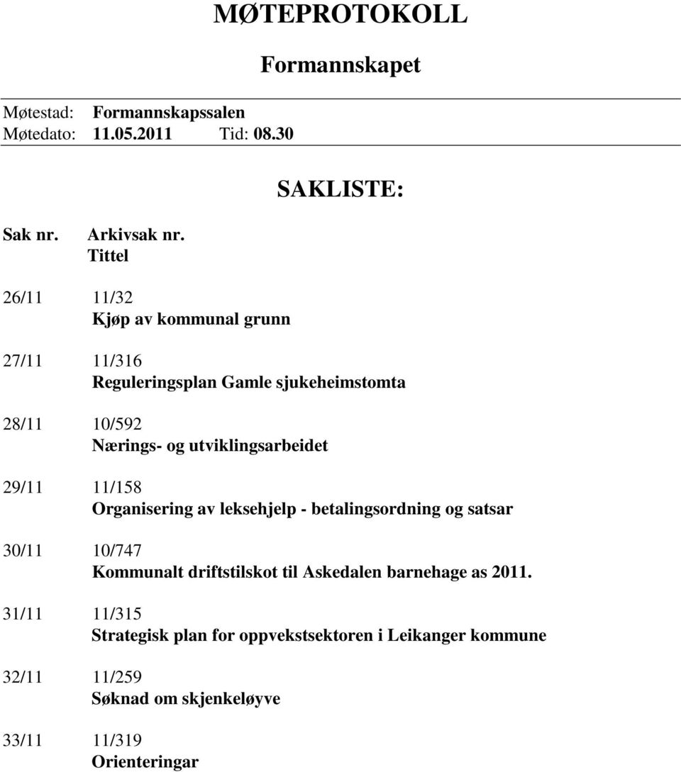 utviklingsarbeidet 29/11 11/158 Organisering av leksehjelp - betalingsordning og satsar 30/11 10/747 Kommunalt driftstilskot til