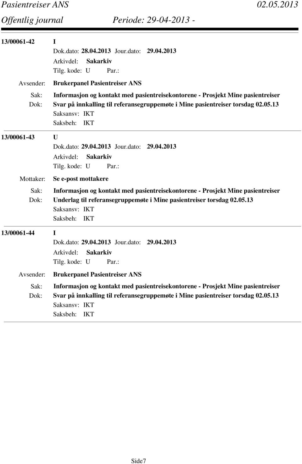 2013 Brukerpanel Pasientreiser ANS Informasjon og kontakt med pasientreisekontorene - Prosjekt Mine pasientreiser Svar på innkalling til referansegruppemøte i