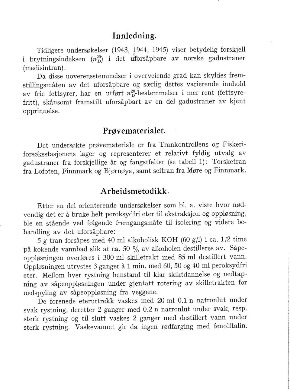 (fettsyrefritt), skånsomt frarnstit uforsåpbart av en de gadustraner av kjent opprinnese. Prøvemateriaet.