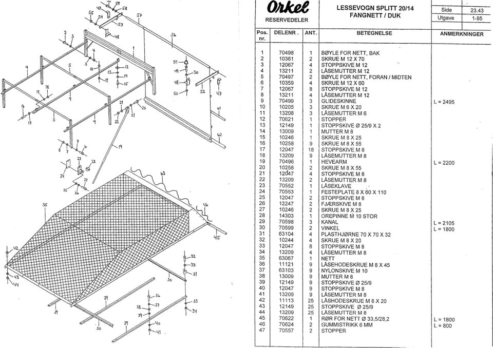 SKRUE M 12 X 60 7 12067 8 STOPPSKIVE M 12 8 13211 4 LASEMUTIER M 12 9 70499 3 GLIDESKINNE 10 10205 3 SKRUE M 6 X 20 L = 2495 11 13208 3 LASEMUTIER M 6 12 70621 1 STOPPER 13 12149 1 STOPPSKIVE ø 25/9