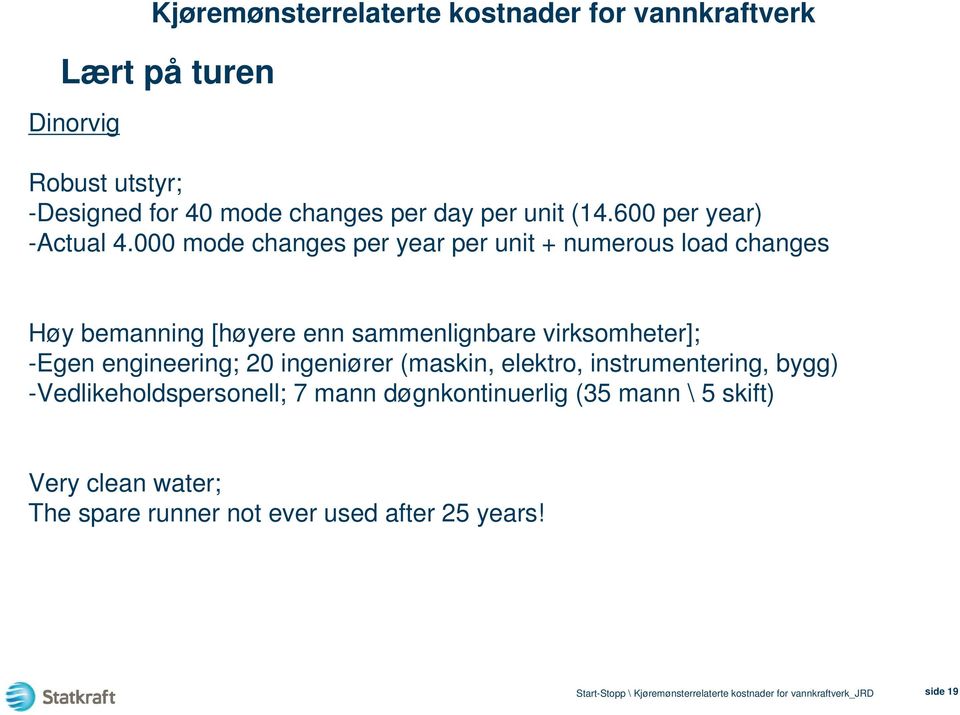 000 mode changes per year per unit + numerous load changes Høy bemanning [høyere enn sammenlignbare