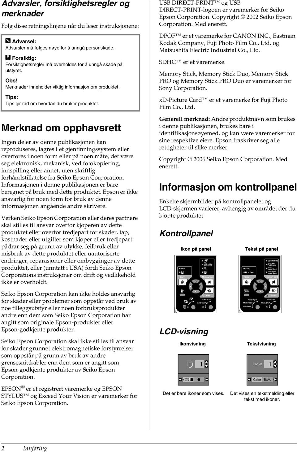 Merknad om opphavsrett Ingen deler av denne publikasjonen kan reproduseres, lagres i et gjenfinningssystem eller overføres i noen form eller på noen måte, det være seg elektronisk, mekanisk, ved