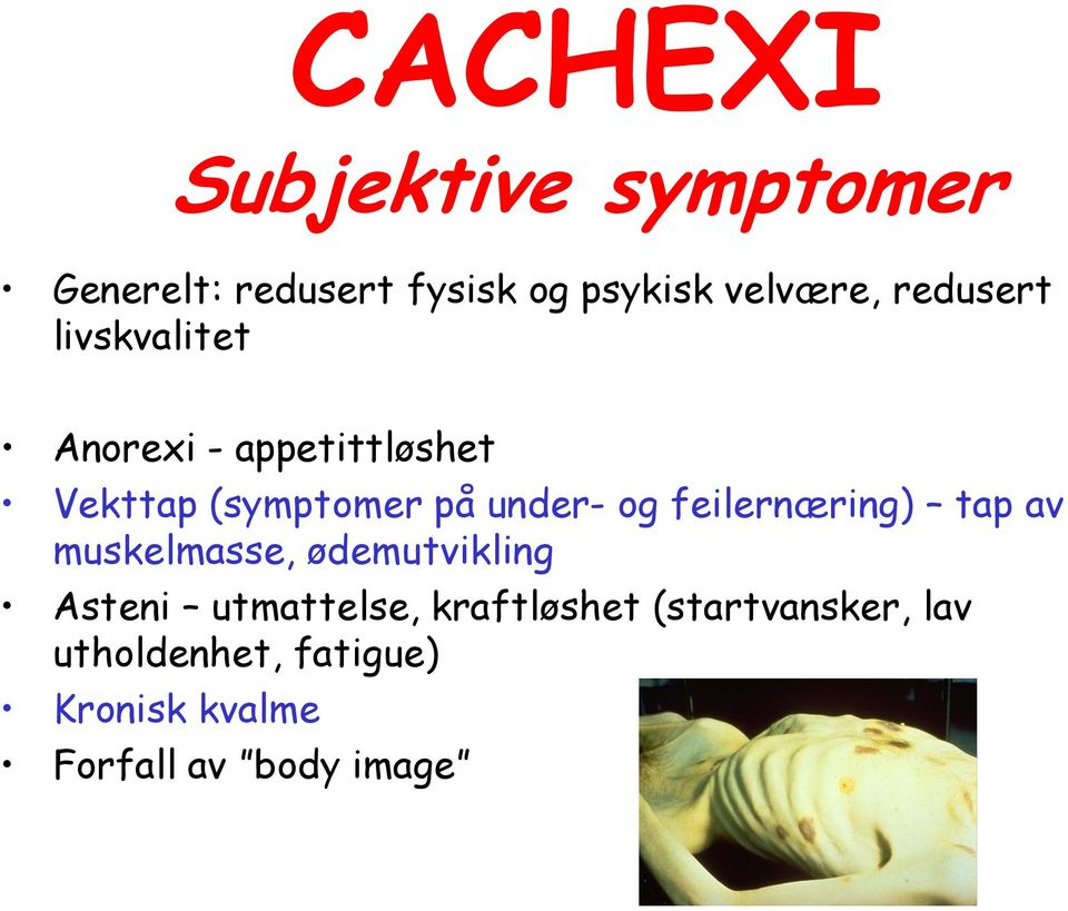 og feilernæring) tap av muskelmasse, ødemutvikling Asteni utmattelse,