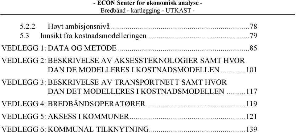 ..101 VEDLEGG 3: BESKRIVELSE AV TRANSPORTNETT SAMT HVOR DAN DET MODELLERES I KOSTNADSMODELLEN.