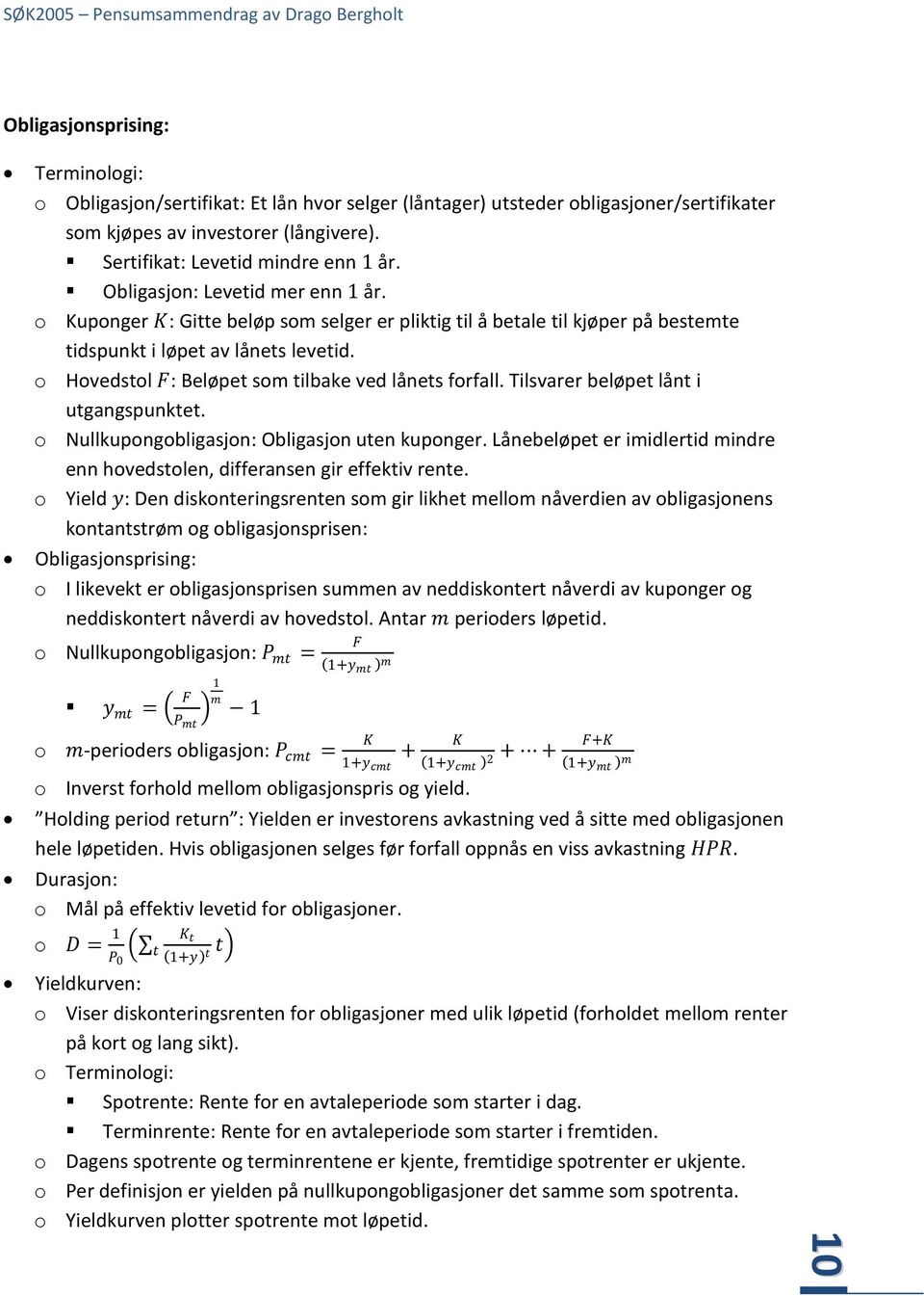 o Hovedstol F: Beløpet som tilbake ved lånets forfall. Tilsvarer beløpet lånt i utgangspunktet. o Nullkupongobligasjon: Obligasjon uten kuponger.