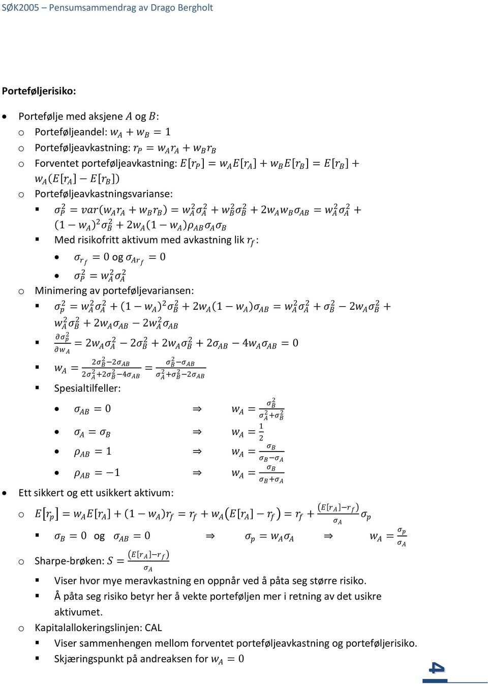 avkastning lik r f : ς rf = 0 og ς Arf = 0 ς P = w A ς A o Minimering av porteføljevariansen: ς p = w A ς A + 1 w A ς B + w A 1 w A ς AB = w A ς A + ς B w A ς B + w A ς B + w A ς AB w A ς AB ς p = w