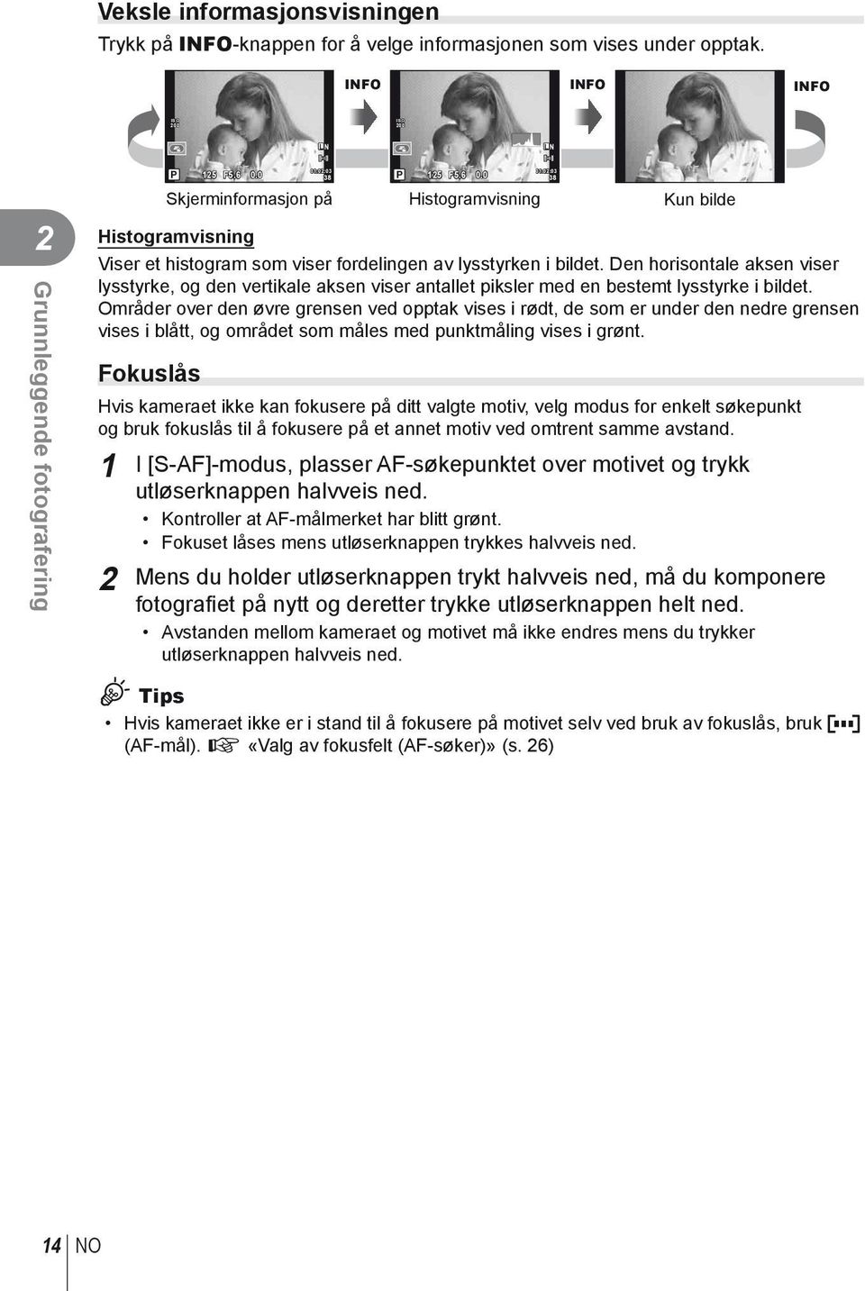 Den horisontale aksen viser lysstyrke, og den vertikale aksen viser antallet piksler med en bestemt lysstyrke i bildet.