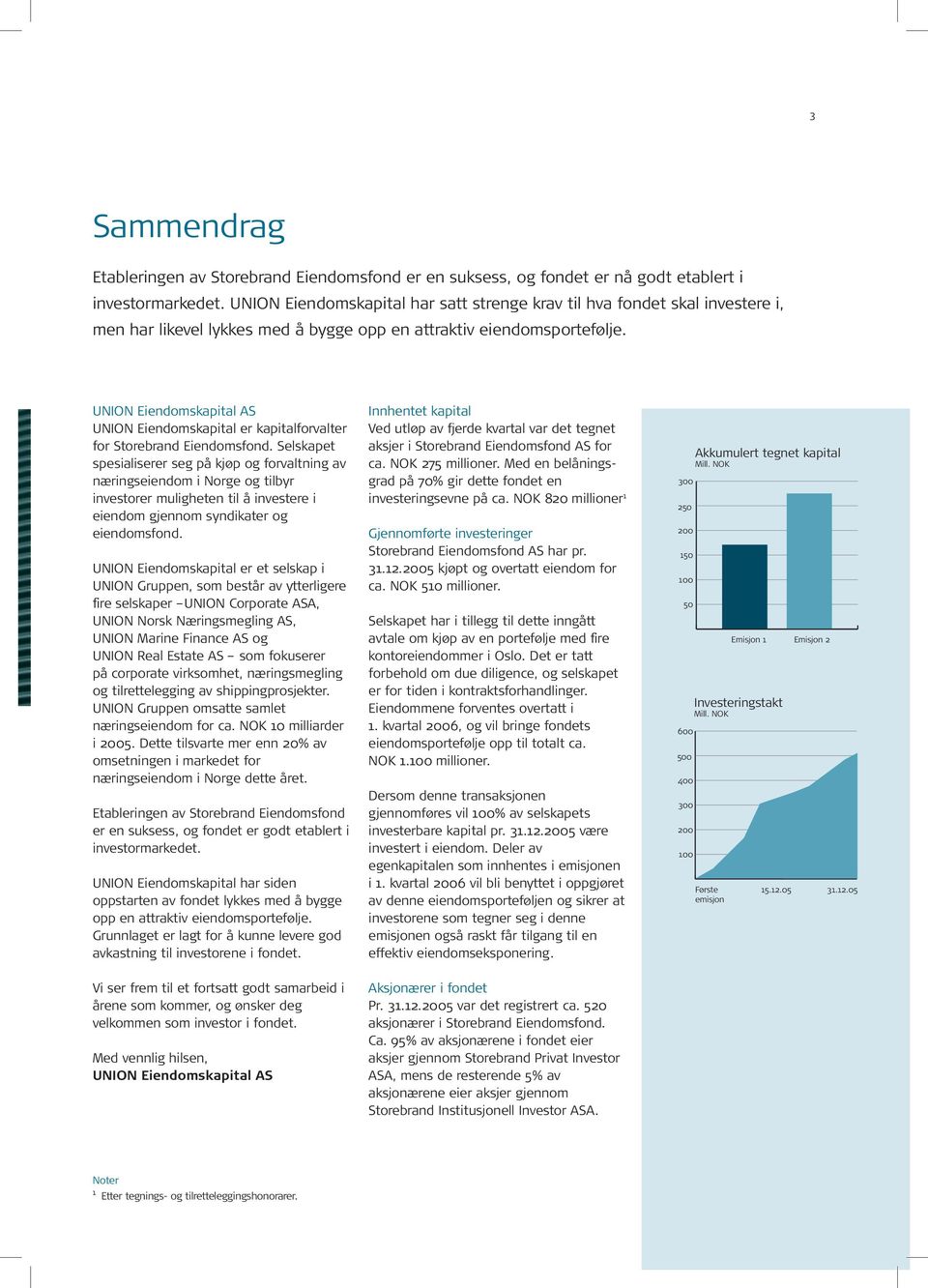 UNION Eiendomskapital AS UNION Eiendomskapital er kapitalforvalter for Storebrand Eiendomsfond.