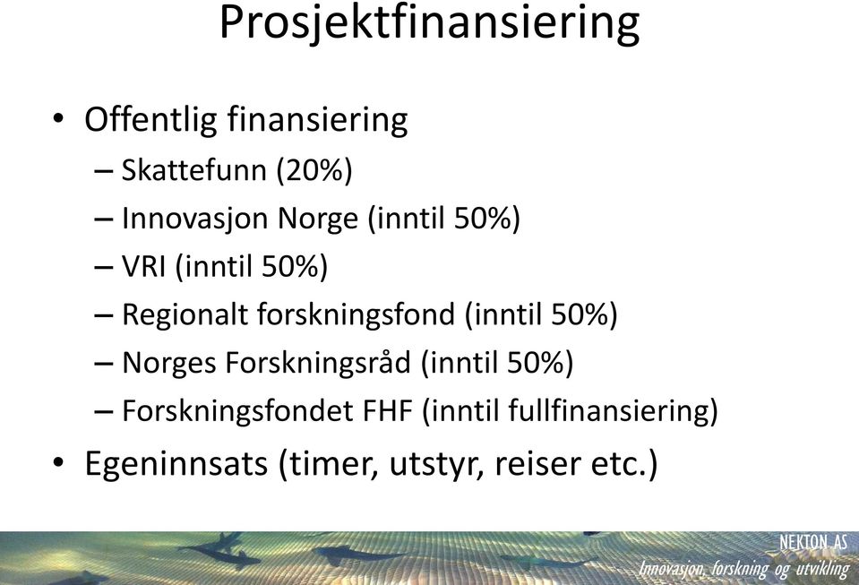 forskningsfond (inntil 50%) Norges Forskningsråd (inntil 50%)