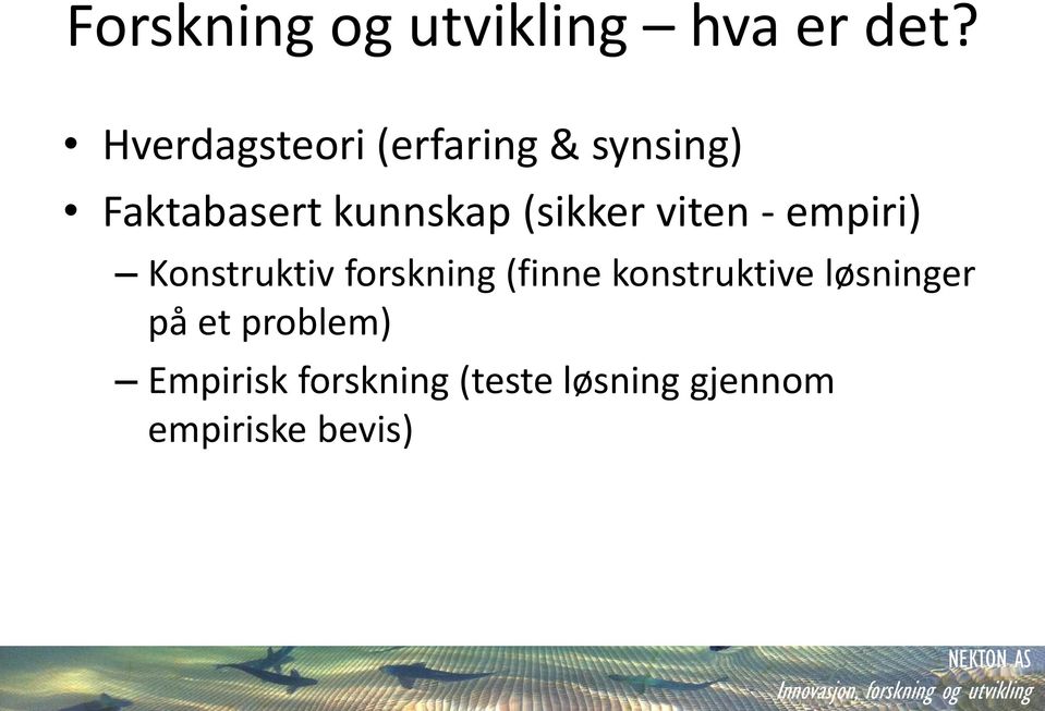 (sikker viten - empiri) Konstruktiv forskning (finne