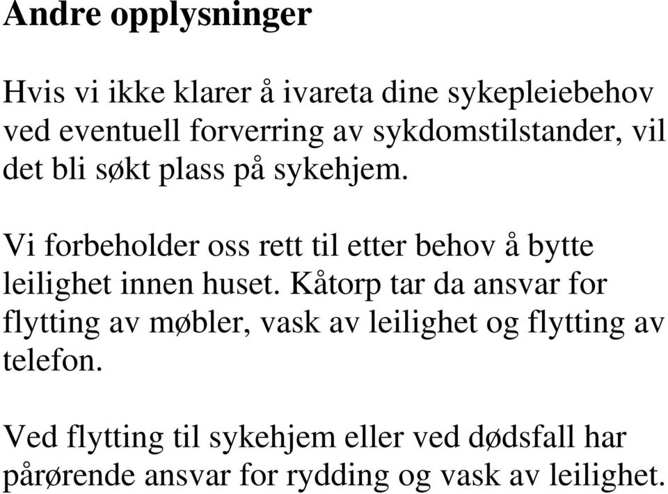 Vi forbeholder oss rett til etter behov å bytte leilighet innen huset.