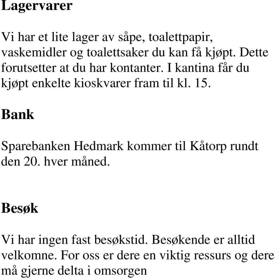 Bank Sparebanken Hedmark kommer til Kåtorp rundt den 20. hver måned.
