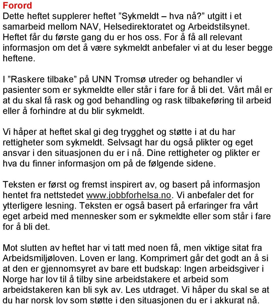 I Raskere tilbake på UNN Tromsø utreder og behandler vi pasienter som er sykmeldte eller står i fare for å bli det.