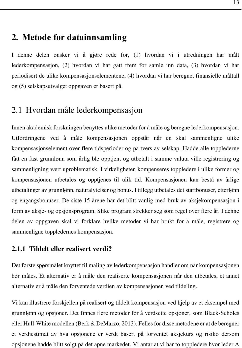 1 Hvordan måle lederkompensasjon Innen akademisk forskningen benyttes ulike metoder for å måle og beregne lederkompensasjon.