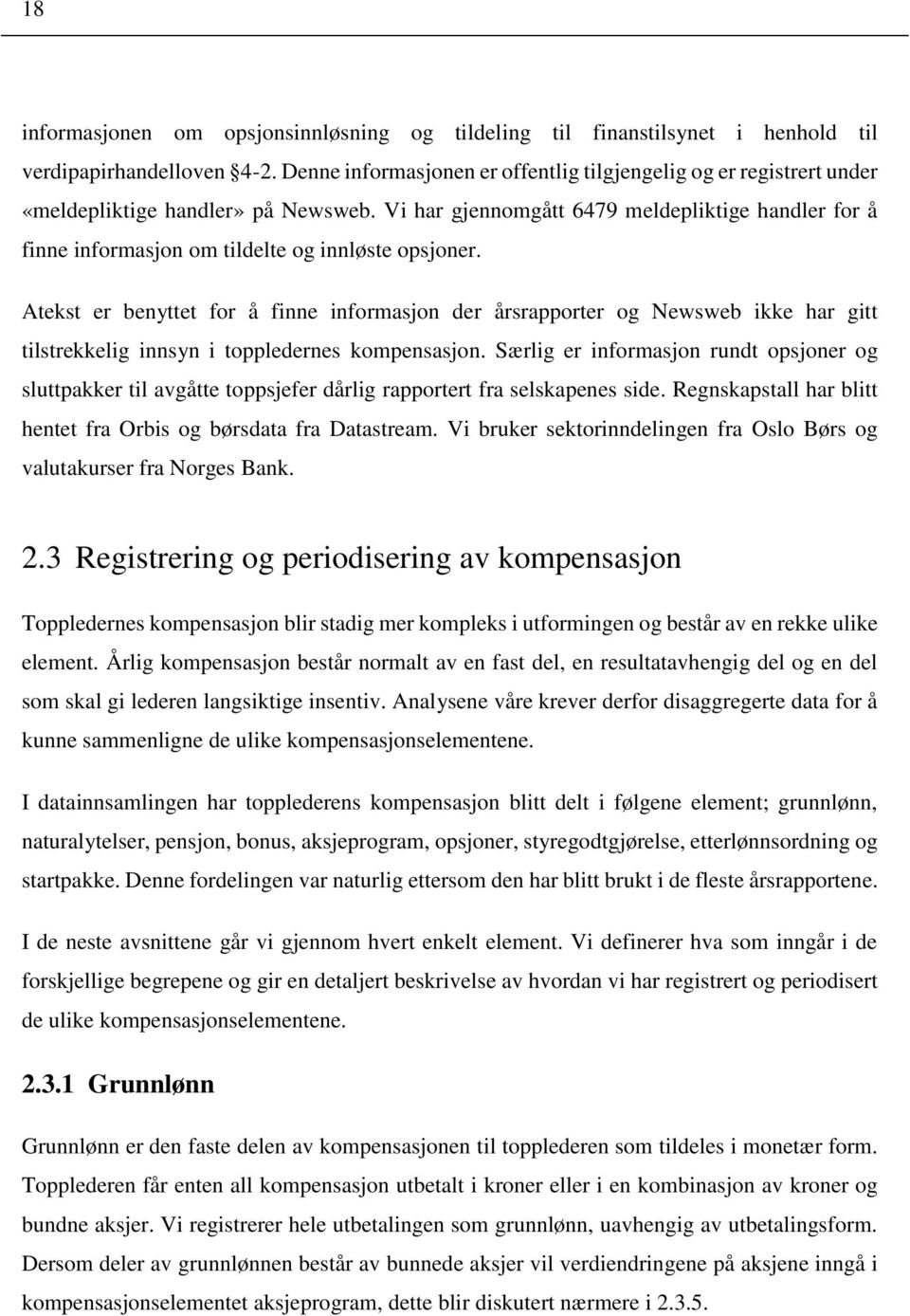 Vi har gjennomgått 6479 meldepliktige handler for å finne informasjon om tildelte og innløste opsjoner.