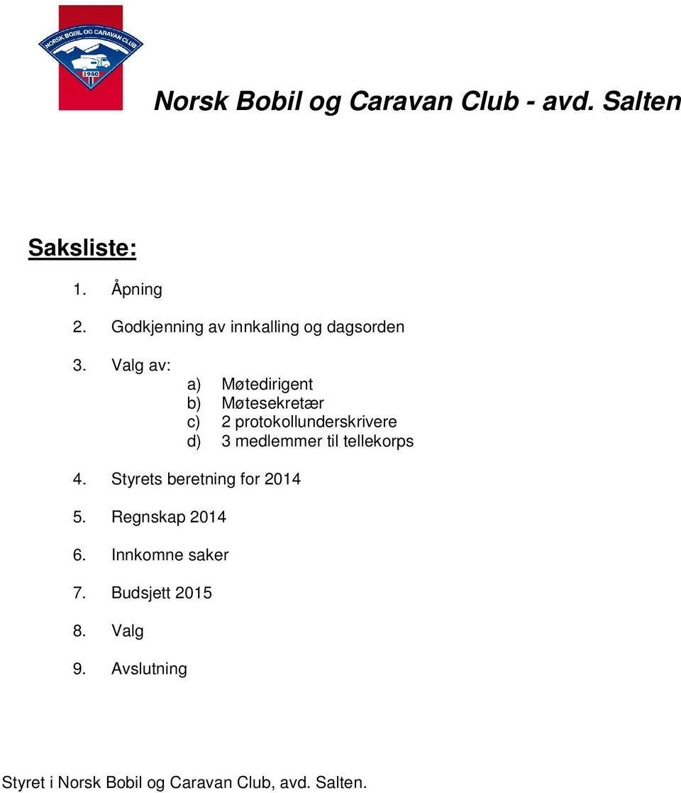medlemmer til tellekorps 4. Styrets beretning for 2014 5. Regnskap 2014 6.