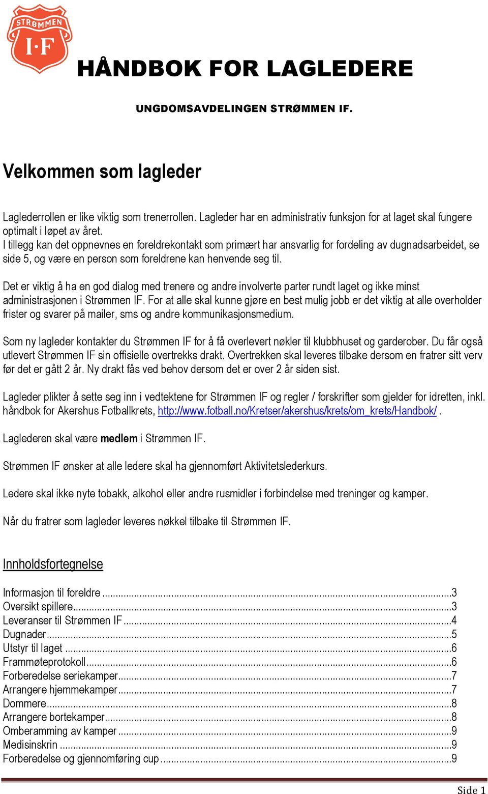 Det er viktig å ha en god dialog med trenere og andre involverte parter rundt laget og ikke minst administrasjonen i Strømmen IF.