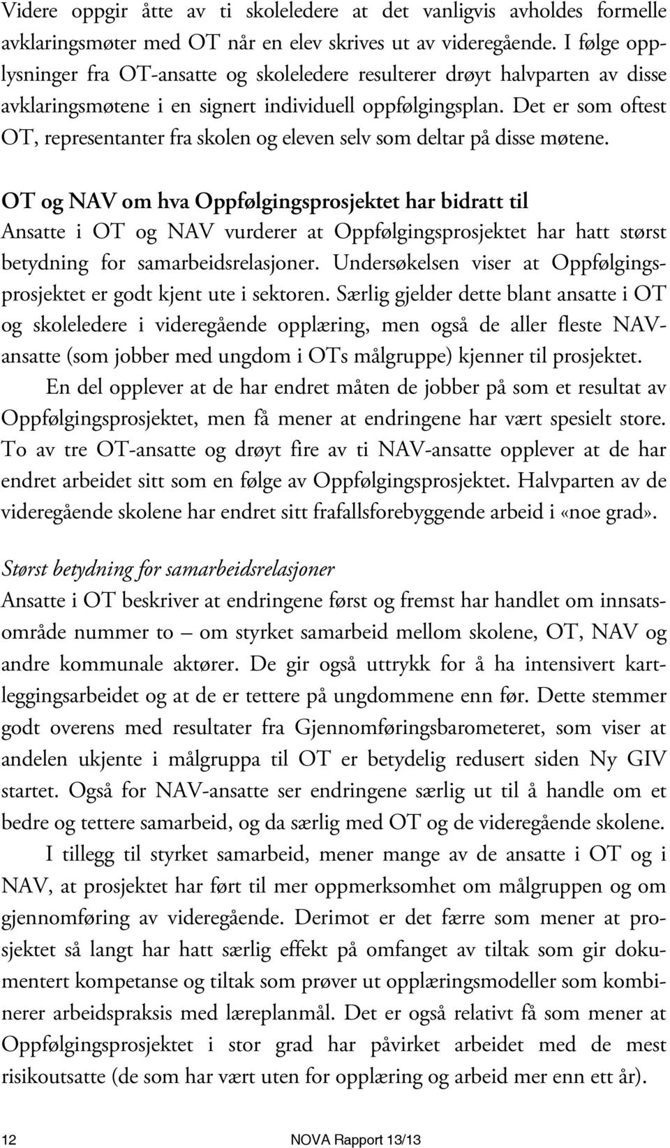 Det er som oftest OT, representanter fra skolen og eleven selv som deltar på disse møtene.