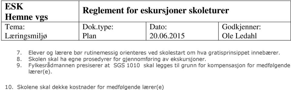 Skolen skal ha egne prosedyrer for gjennomføring av ekskursjoner. 9.